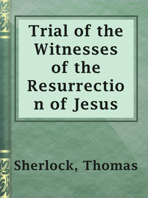 Title details for Trial of the Witnesses of the Resurrection of Jesus by Thomas Sherlock - Wait list